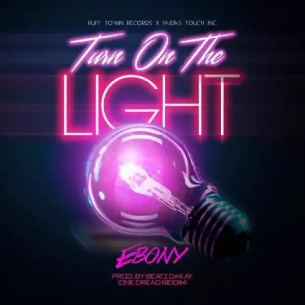 Ebony - Turn On The Light (One Dread Riddim Prod. by Beatz Dakay)